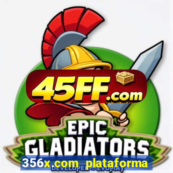 356x.com plataforma de jogos